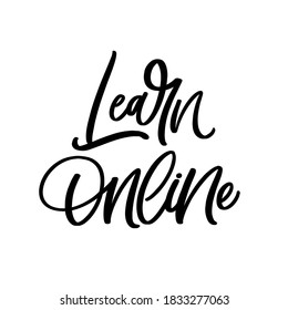 Hand lettered quote. The inscription: Learn online.Perfect design for greeting cards, posters, T-shirts, banners, print invitations.