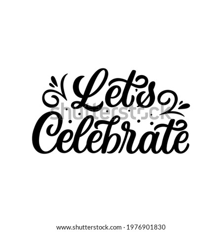 Hand lettered quote. The inscription: Let's celebrate.Perfect design for greeting cards, posters, T-shirts, banners, print invitations. Stock fotó © 