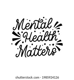 Hand lettered quote. The inscription: mental health matters.Perfect design for greeting cards, posters, T-shirts, banners, print invitations.