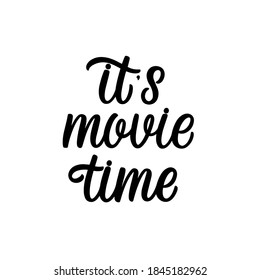 Hand lettered quote. The inscription: it's movie time.Perfect design for greeting cards, posters, T-shirts, banners, print invitations.