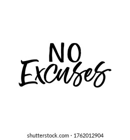 Hand lettered quote. The inscription: No excuses.Perfect design for greeting cards, posters, T-shirts, banners, print invitations.