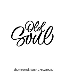 Hand lettered quote. The inscription: Old soul.Perfect design for greeting cards, posters, T-shirts, banners, print invitations.