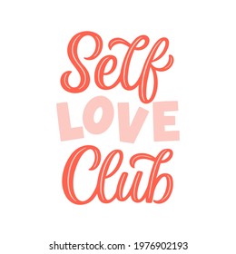 Hand lettered quote. The inscription: Self love club.Perfect design for greeting cards, posters, T-shirts, banners, print invitations.