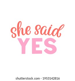 Hand lettered quote. The inscription: she said yes.Perfect design for greeting cards, posters, T-shirts, banners, print invitations.