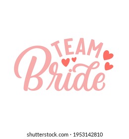 Hand lettered quote. The inscription: team bride.Perfect design for greeting cards, posters, T-shirts, banners, print invitations.