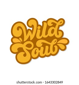 Hand lettered quote. The inscription: Wild soul. Perfect design for greeting cards, posters, T-shirts, banners, print invitations. Retro style. 70s.