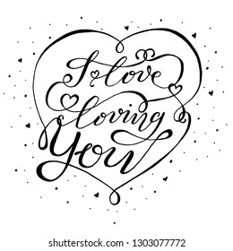 Hand Lettered Quote - Love loving you. Modern Calligraphy. Typography and lettering with design elements.