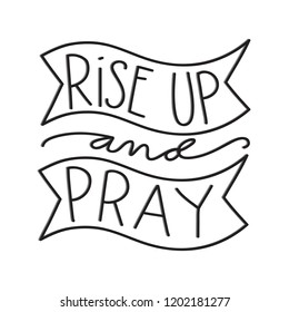 Hand Lettered Rise Up And Pray. Modern Calligraphy. Handwritten Inspirational Motivational Quote.