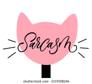 Hand lettered sarcasm text and cat silhouette, type label, print. Unique stylish calligraphy design for posters, cards, mugs, clothes and other. Vector Illustration, clipart. Isolated on white