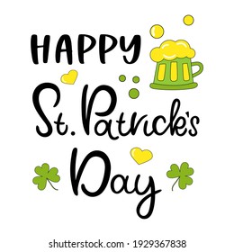 Hand lettered St. Patrick's Day. Celebration hand drawn quote. Beer mug, shamrock. Perfect for advertising, poster, postcard, card, invitation, banner, lettering typography. Vector illustration..

