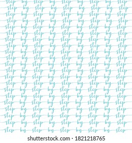 Hand lettered Step by Step quote as seamless pattern.  