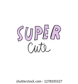 Hand lettered Super cute text logo, type label, print. Unique stylish calligraphy design for posters, cards, mugs, clothes and other. Vector Illustration, clipart. Isolated on white background.