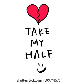 Hand lettered Take my half