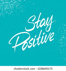 Hand lettered text. 3d Stay Positive. Inspirational poster. Design element for print, clothing design.
