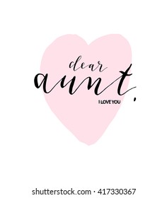 Hand lettered text Aunt, I love you. Hand drawn heart. Isolated vector illustration.