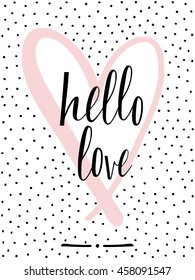 Hand lettered text "Hello Love" in black, pink and white. Inspirational poster, print, clothing design. Good for valentine's Day.