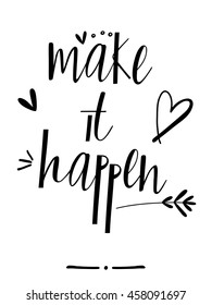 Hand lettered text "Make it happen" in black and white. Inspirational poster, print, clothing design.