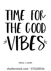 Hand lettered text "time for the good vibes" in black and white. Inspirational poster, print, clothing design.