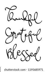 Hand Lettered Thankful, Grateful, Blessed.     Modern Calligraphy. Handwritten Inspirational Motivational Quote.