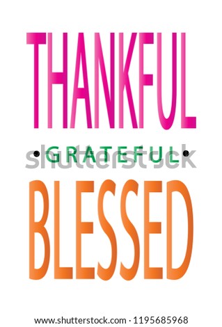 Hand Lettered Thankful, Grateful, Blessed.     Modern Calligraphy. Handwritten Inspirational Motivational Quote.