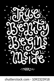 Hand Lettered True Beauty Begins Inside Black Background. Christian Poster. Handwritten Inspirational Motivational Quote.