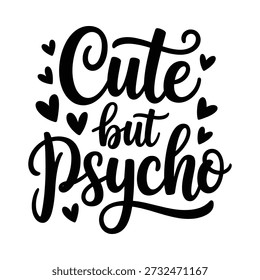 Hand lettered typography displaying the phrase cute but psycho with heart motifs