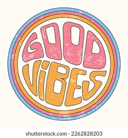 Hand lettered vector quotation in 70s style. Good Vibes phrase in a circle shape. Retro 1970s groovy slogan on a scratched background.