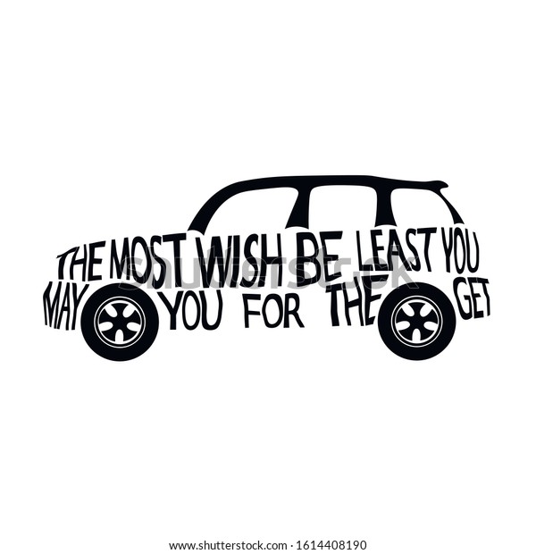 Hand lettered vector  typography illustration with\
mini cooper car silhouette in black colors on isolated background \
Motivational quote lettering MAY THE MOST YOU WISH FOR BE THE LEAST\
YOU GET