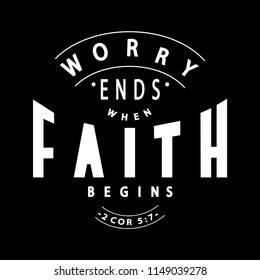 Hand Lettered Worry Ends When Faith Begins. Modern Calligraphy. Handwritten inspirational Motivational Quote.