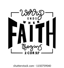 Hand Lettered Worry Ends When Faith Begins. Modern Calligraphy. Handwritten inspirational Motivational Quote.