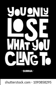 Hand Lettered You Only Lose What You Cling to On Black Background. Christian Poster. Handwritten Inspirational Motivational Quote.