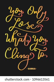 Hand Lettered You Only Lose What You Cling to On Black Background. Christian Poster. Handwritten Inspirational Motivational Quote.