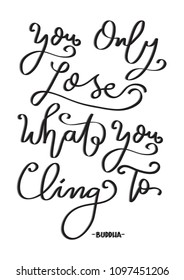 Hand Lettered You Only Lose What You Cling to On White Background. Christian Poster. Handwritten Inspirational Motivational Quote.