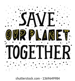 Hand lettering about environmental pollution - Save our planet. Use eco-friendly and biodegradable materials to preserve the environment. For printing on clothes, bag, poster, banner and advertising.