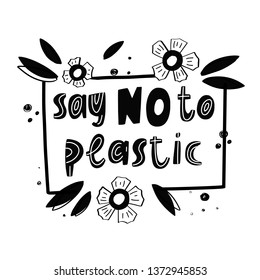 Hand lettering about environmental pollution - Say no to plastic. Use eco-friendly and biodegradable materials to preserve the environment. For printing on clothes, bag, poster, banner and advertising