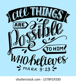 Hand lettering All things are possible to him, who believes. Biblical background. Christian poster. Scripture print. Motivational quote. Modern calligraphy. 