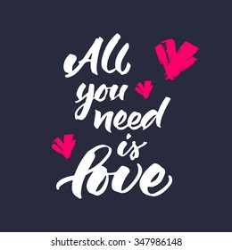 Hand lettering 'All you need is love'. Brush handwritten calligraphy. Typographic design for wedding invitation, love card or Valentine's greeting card.
