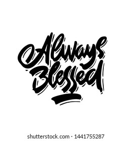 Hand lettering always blessed on white background. Modern calligraphy. Motivational inspirational quote. Typography for print or use as poster, card, flyer or T shirt
