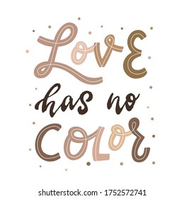 hand lettering anti racist quote 'Love has no color' on white background. Perfect for t shirt prints, posters, cards, banners, signs, logos, etc. EPS 10