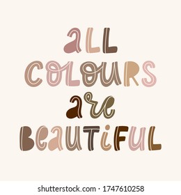 hand lettering anti-racist quote 'All colours are beautiful' with letters of different skin tones for posters, prints, banners, cards, signs, etc. EPS 10