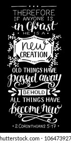 Hand lettering If anyone is in Christ, he is new creation, old things have passed away. Biblical background. New Testament. Card. Modern calligraphy. Graphics. Scripture prints