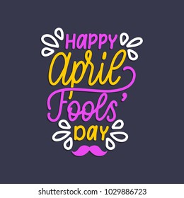 Hand lettering April Fools'day. Vector illustration. Holiday background for  greeting card, poster etc. 