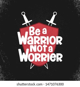 Hand Lettering Art Motivational or Inspirational Quote, Be A Warrior Not A Worrier.