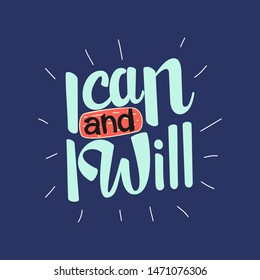 Hand Lettering Art Motivational or Inspirational Quote, I Can and I Will.