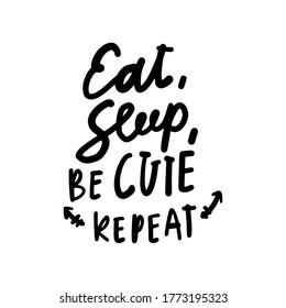 Hand lettering. Baby t-shirt quote. Eat, sleep, be cute, repeat.