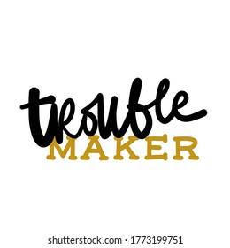 Hand lettering. Baby t-shirt quote. Trouble maker