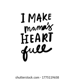 Hand lettering. Baby t-shirt quote. I make my mamma’s heart full