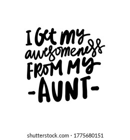 Hand lettering. Baby t-shirt quote. I get my awesomeness from my aunt