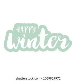 Hand lettering . Background with phrase Happy Winter. Decorating of invitations,greeting,cards , t shirts. Vector illustration