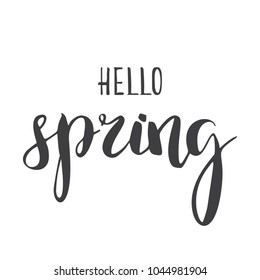 Hand lettering . Background with phrase Hello Spring. Decorating of invitations,greeting,cards , t shirts. Vector illustration